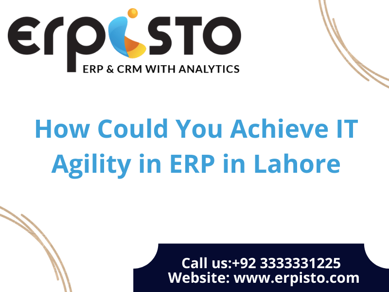 How Could You Achieve IT Agility in ERP in Lahore